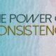 The Power of Consistency