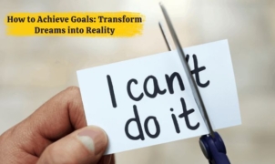 How to Achieve Goals Transform Dreams into Reality