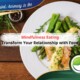 Mindfulness Eating - Transform Your Relationship with Food